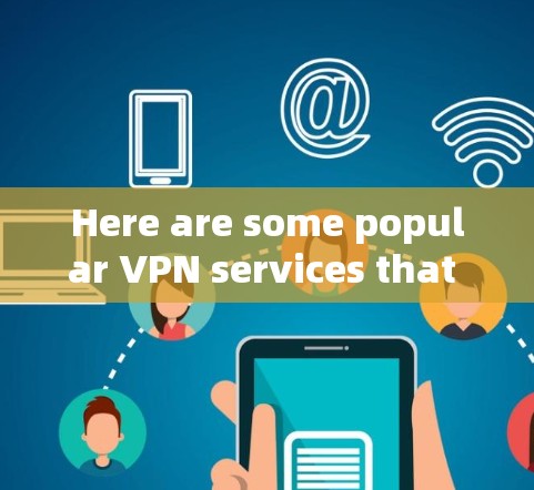 Here are some popular VPN services that you can use for free or with a free trial: