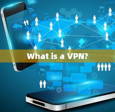 What is a VPN?