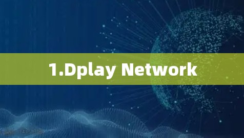 1.Dplay Network