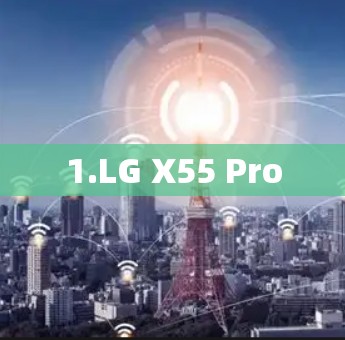 1.LG X55 Pro