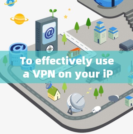 To effectively use a VPN on your iPhone 6 Plus,follow these organized steps and considerations:
